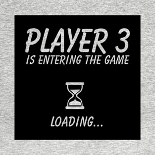 Player 3 Is Entering The Game T-Shirt